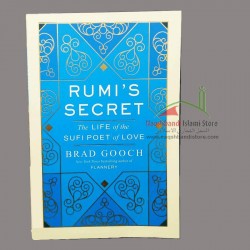 Rumi's Secret: The Life of the Sufi Poet of Love