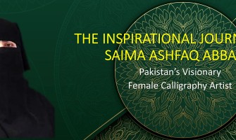 The Inspirational Journey of Saima Ashfaq Abbasi – Pakistan’s Visionary Female Calligraphy Artist