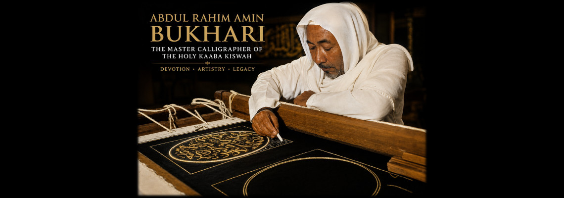 Abdul Rahim Amin Bukhari: The Legendary Calligrapher of the Kaaba Kiswah and Door of the Holy Kaaba