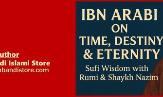 Ibn Arabi on Time, Destiny & Eternity — Naqshbandi Sufi Wisdom with Rumi & Shaykh Nazim