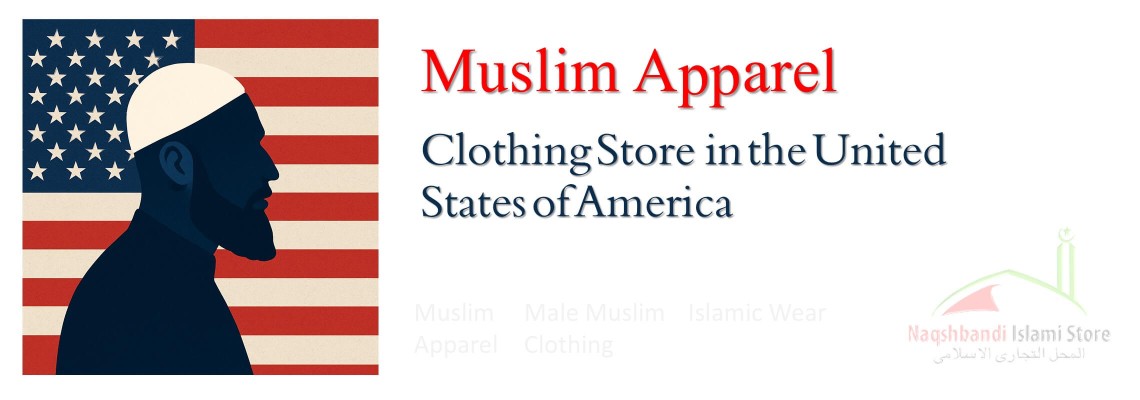 The Best Muslim Apparel in the USA: Male Muslim Clothing Collection at Naqshbandi Islami Store