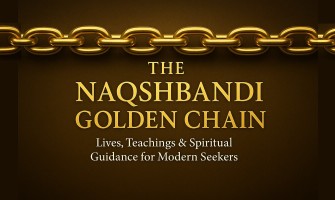 The Naqshbandi Golden Chain: Lives, Teachings & Spiritual Guidance for Modern Seekers